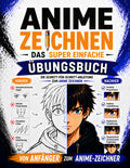 Anime zeichnen: Das super einfache Übungsbuch: Werde Schritt für Schritt besser und zeichne Anime-Charaktere, auf die du stolz bist – mit einfachen Übungen und klaren, verständlichen Lektionen